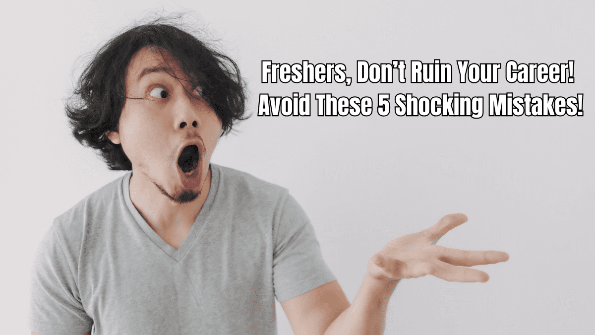 Top 5 Mistakes Freshers Make While Starting Their Career