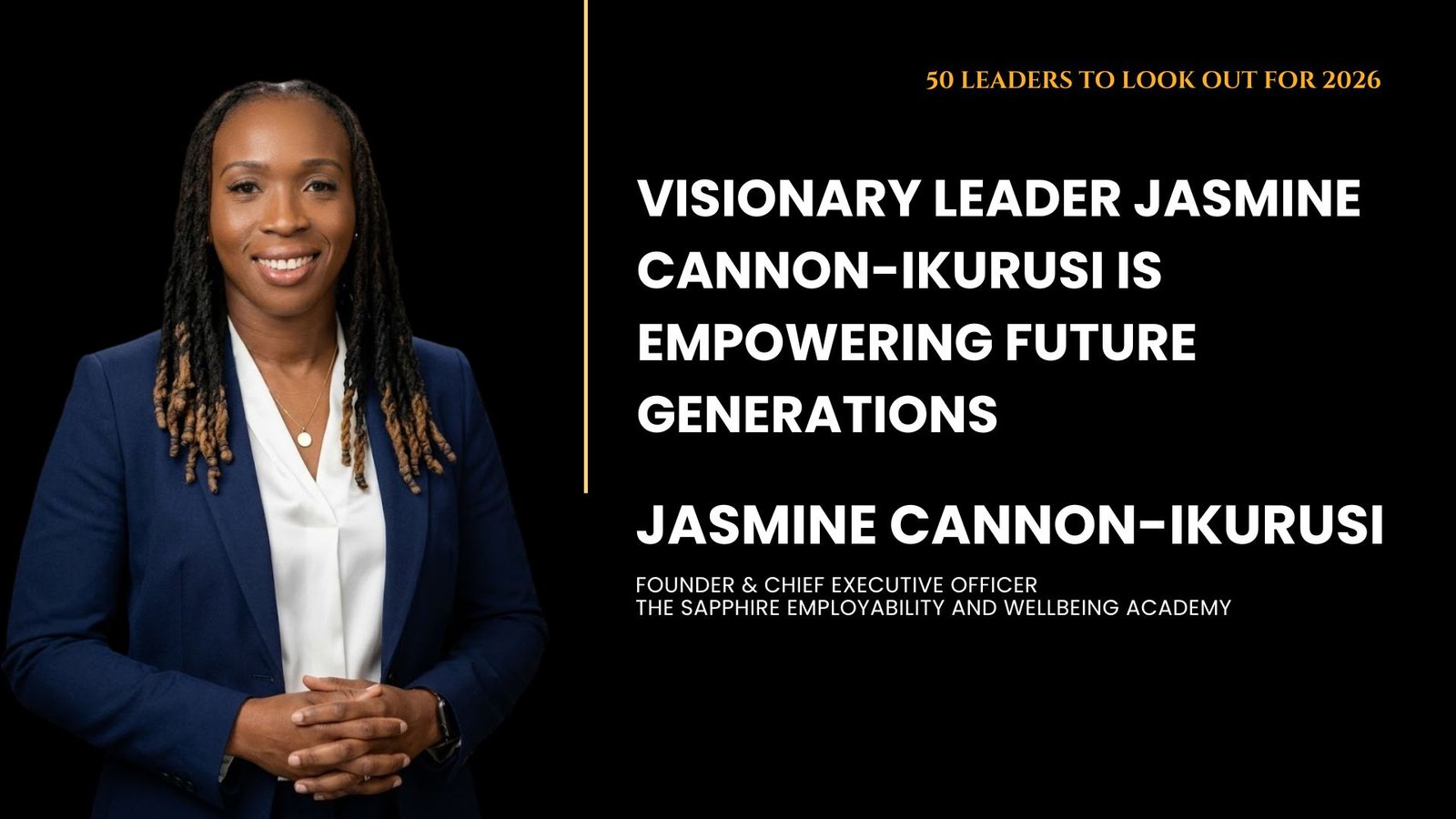Jasmine Cannon-Ikurusi, Founder & CEO of The Sapphire Employability and Wellbeing Academy, featured in Entrepreneurs Diaries' Top 50 Leaders to Look Out for 2026.