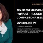Mon Bhelley: Transforming Pain into Purpose Through Compassionate Leadership